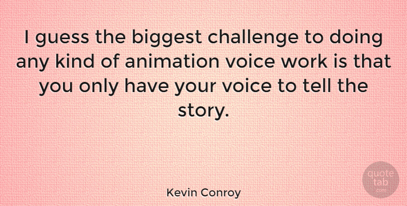 Kevin Conroy Quote About Voice, Challenges, Stories: I Guess The Biggest Challenge...