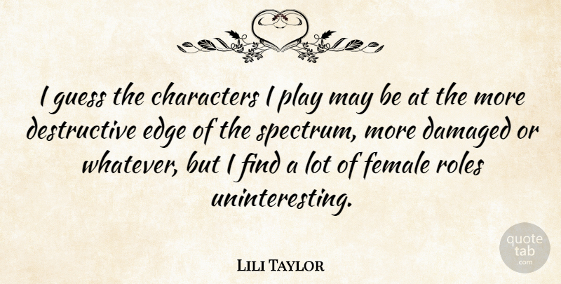 Lili Taylor Quote About Character, Play, May: I Guess The Characters I...