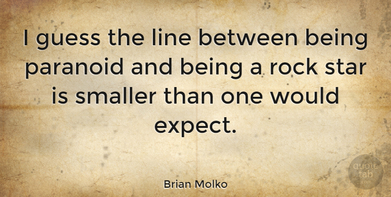 Brian Molko Quote About Stars, Rocks, Lines: I Guess The Line Between...