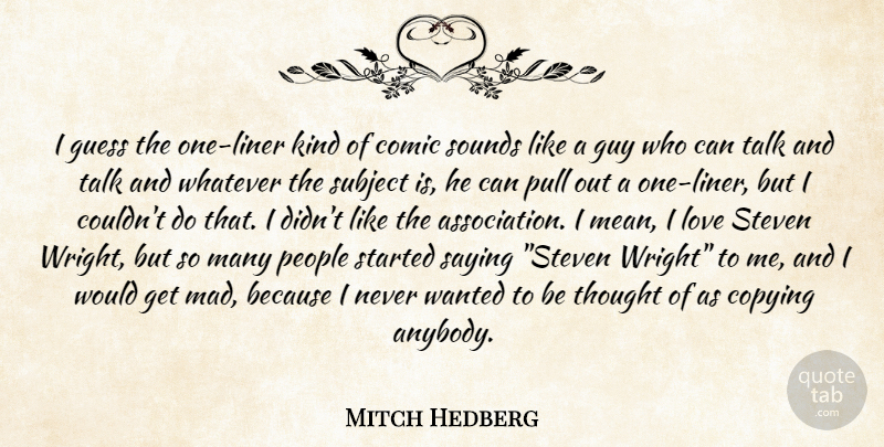 Mitch Hedberg Quote About Mean, People, Mad: I Guess The One Liner...