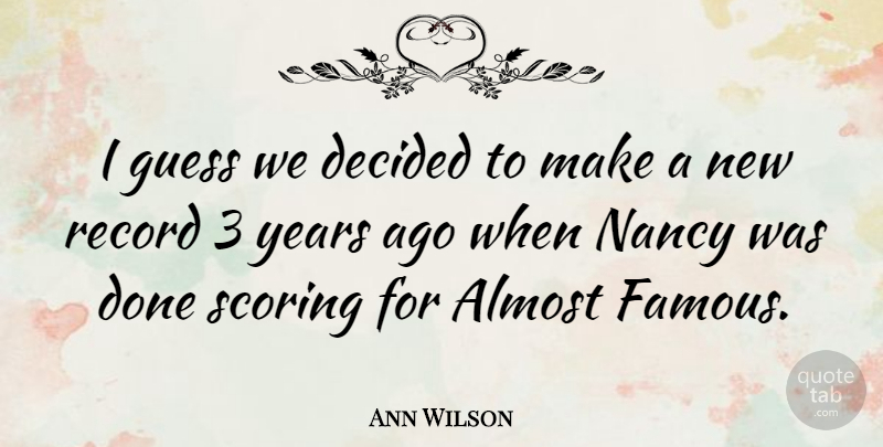 Ann Wilson Quote About Years, Done, Records: I Guess We Decided To...