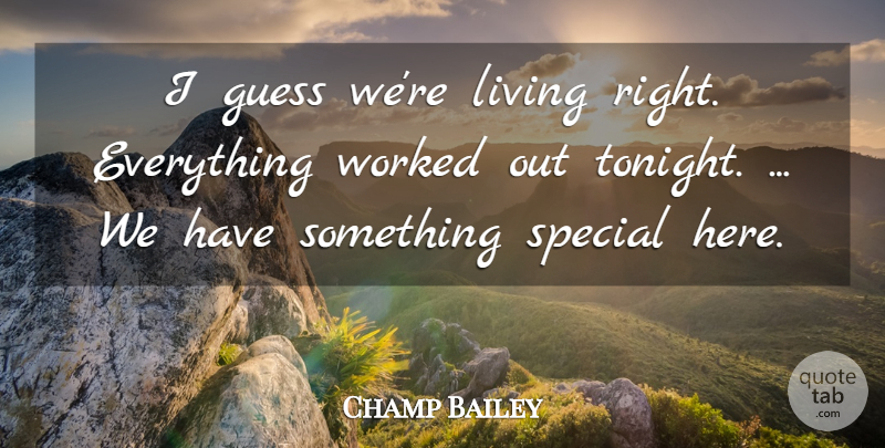 Champ Bailey Quote About Guess, Living, Special, Worked: I Guess Were Living Right...