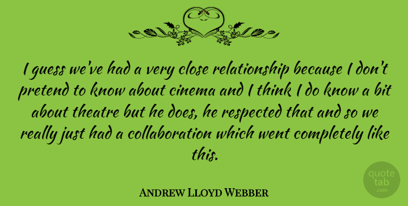 Andrew Lloyd Webber Quote About Relationship, Thinking, Theatre: I Guess Weve Had A...