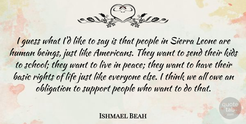 Ishmael Beah Quote About School, Kids, Thinking: I Guess What Id Like...