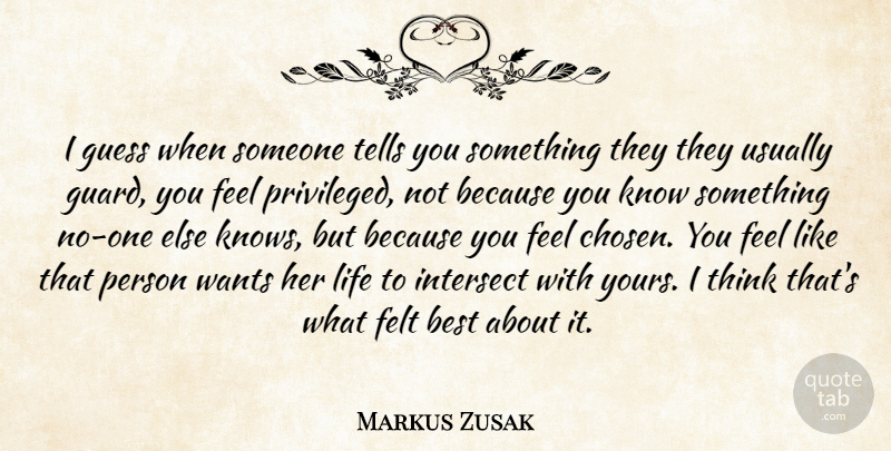 Markus Zusak Quote About Thinking, Want, Feels: I Guess When Someone Tells...