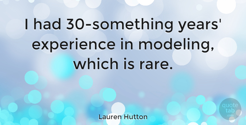 Lauren Hutton Quote About Years, Modeling: I Had 30 Something Years...