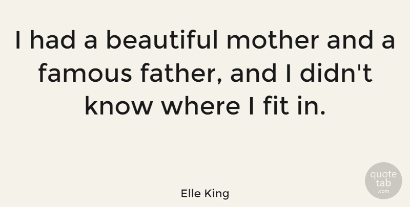 Elle King Quote About Beautiful, Famous, Fit: I Had A Beautiful Mother...