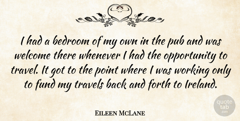 Eileen McLane Quote About Bedroom, Forth, Fund, Opportunity, Point: I Had A Bedroom Of...