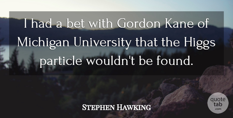 Stephen Hawking Quote About Bet, Gordon, Kane, Particle: I Had A Bet With...