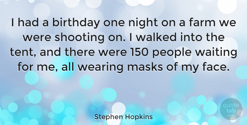 Stephen Hopkins Quote About Birthday, Night, People: I Had A Birthday One...