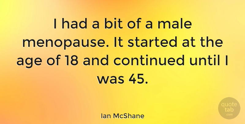 Ian McShane Quote About Age, Males, Menopause: I Had A Bit Of...