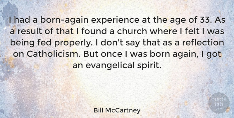 Bill McCartney Quote About Reflection, Catholic, Age: I Had A Born Again...