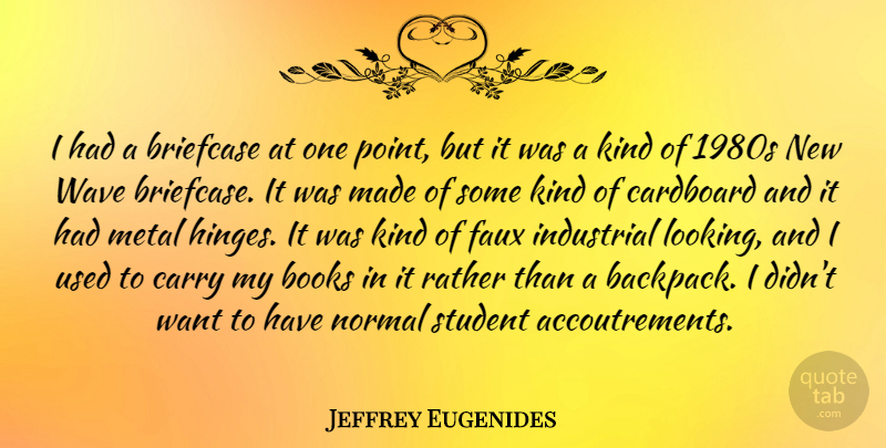 Jeffrey Eugenides Quote About Book, Want, Normal: I Had A Briefcase At...