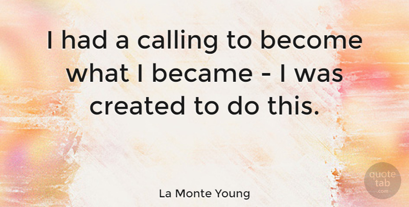 La Monte Young Quote About Calling: I Had A Calling To...