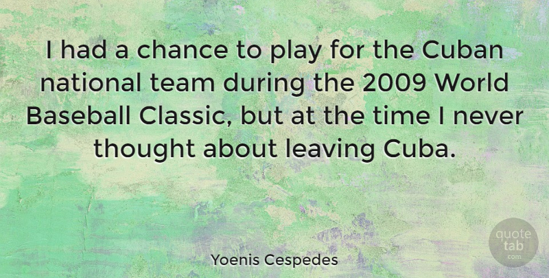 Yoenis Cespedes Quote About Chance, Cuban, Leaving, National, Team: I Had A Chance To...