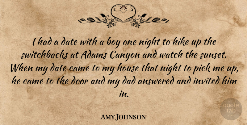 Amy Johnson Quote About Answered, Boy, Came, Canyon, Dad: I Had A Date With...