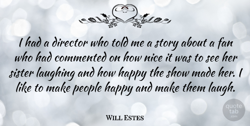 Will Estes Quote About Commented, Director, Fan, Laughing, People: I Had A Director Who...