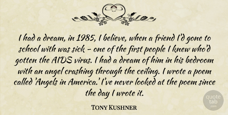 Tony Kushner Quote About Dream, Believe, School: I Had A Dream In...