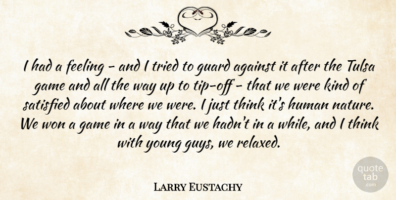 Larry Eustachy Quote About Against, Feeling, Game, Guard, Human: I Had A Feeling And...