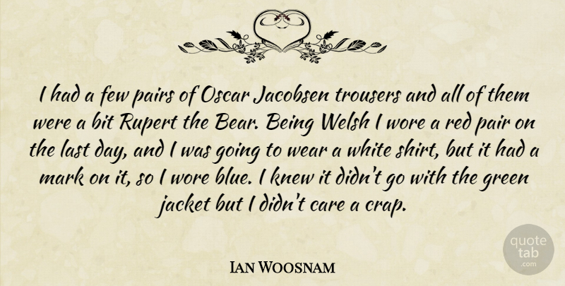 Ian Woosnam Quote About Bit, Care, Few, Green, Jacket: I Had A Few Pairs...
