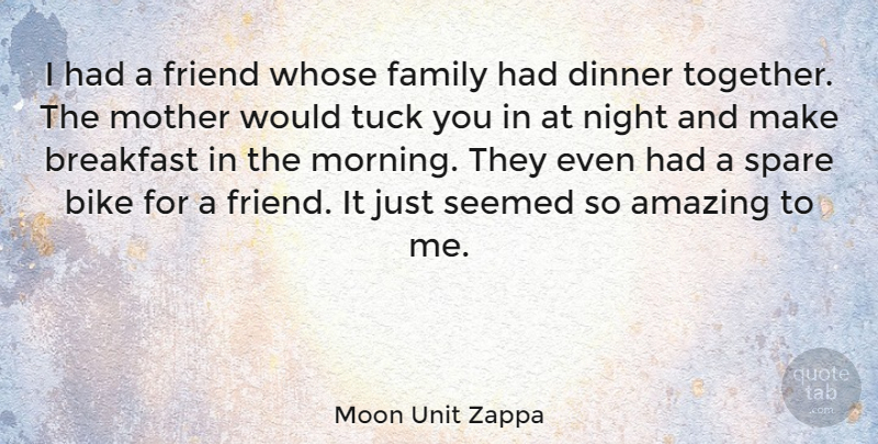 Moon Unit Zappa Quote About Mother, Morning, Night: I Had A Friend Whose...