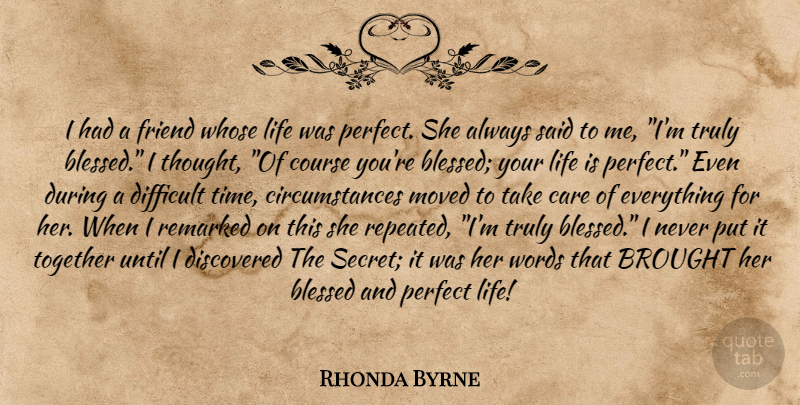 Rhonda Byrne Quote About Inspirational, Karma, Blessed: I Had A Friend Whose...