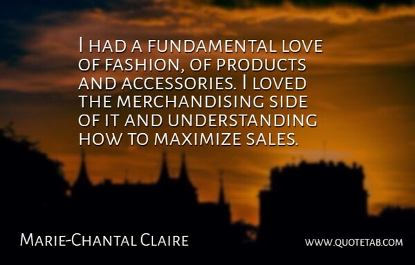 Marie-Chantal Claire Quote About Love, Loved, Maximize, Products, Side: I Had A Fundamental Love...