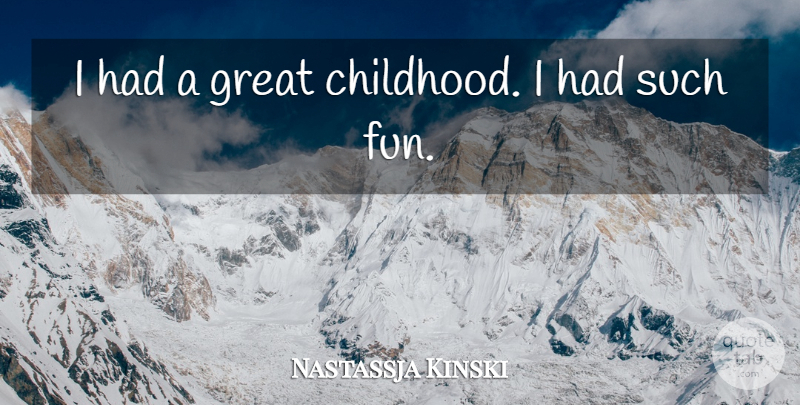 Nastassja Kinski Quote About Fun, Childhood: I Had A Great Childhood...