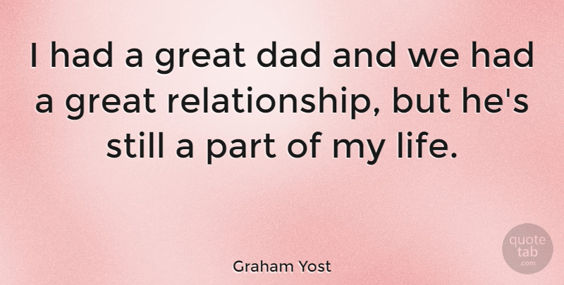 Graham Yost Quote About Dad, Great Relationship, Great Dad: I Had A Great Dad...