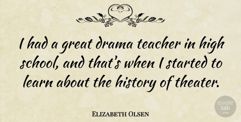 Elizabeth Olsen Quote About Teacher, Drama, School: I Had A Great Drama...
