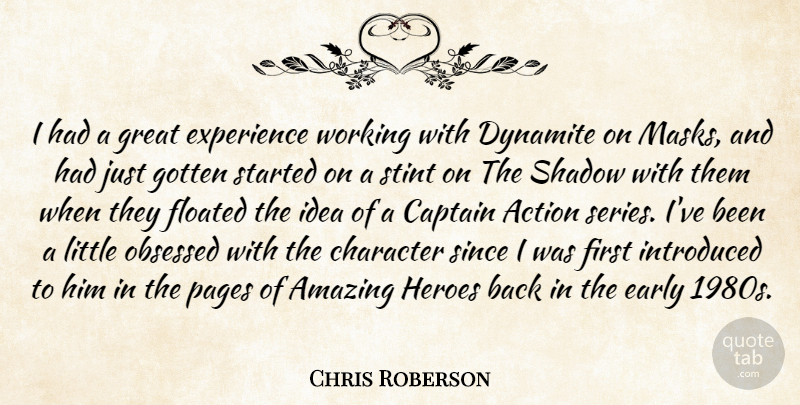 Chris Roberson Quote About Action, Amazing, Captain, Character, Dynamite: I Had A Great Experience...