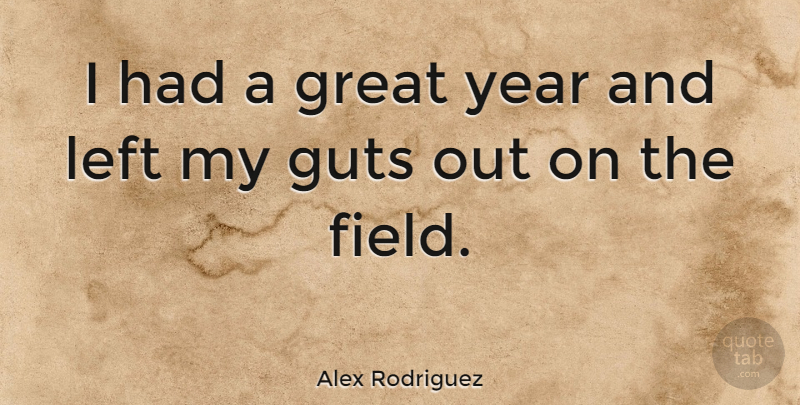 Alex Rodriguez Quote About Years, Great Year, Fields: I Had A Great Year...