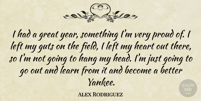 Alex Rodriguez Quote About Field, Great, Guts, Hang, Heart: I Had A Great Year...