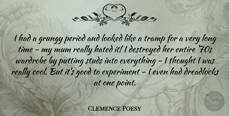 Clemence Poesy Quote About Long, Really Cool, Periods: I Had A Grungy Period...