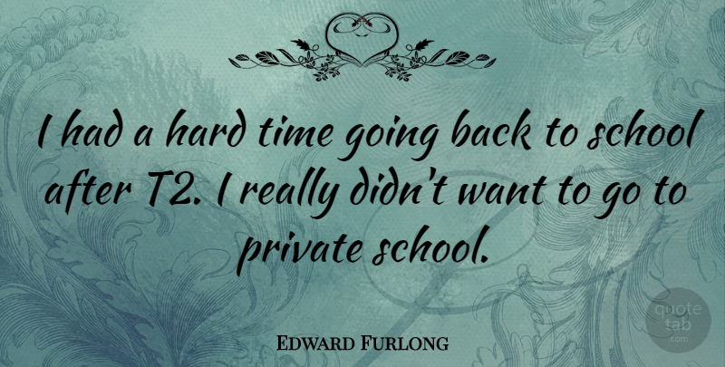 Edward Furlong Quote About Hard, School, Time: I Had A Hard Time...