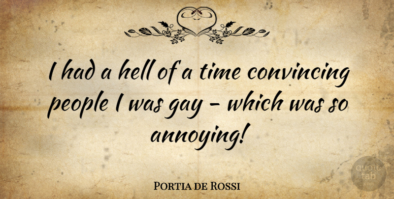 Portia de Rossi Quote About Gay, People, Annoying: I Had A Hell Of...