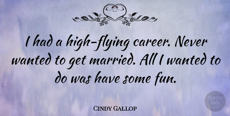 Cindy Gallop Quote About Fun, Careers, Flying: I Had A High Flying...