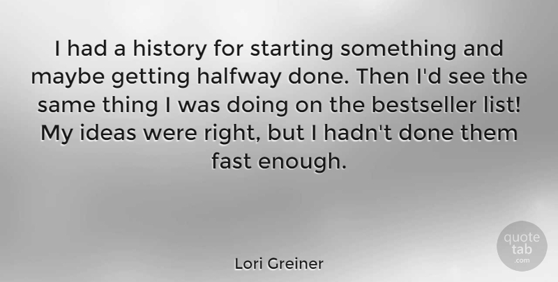 Lori Greiner Quote About Ideas, Lists, Done: I Had A History For...
