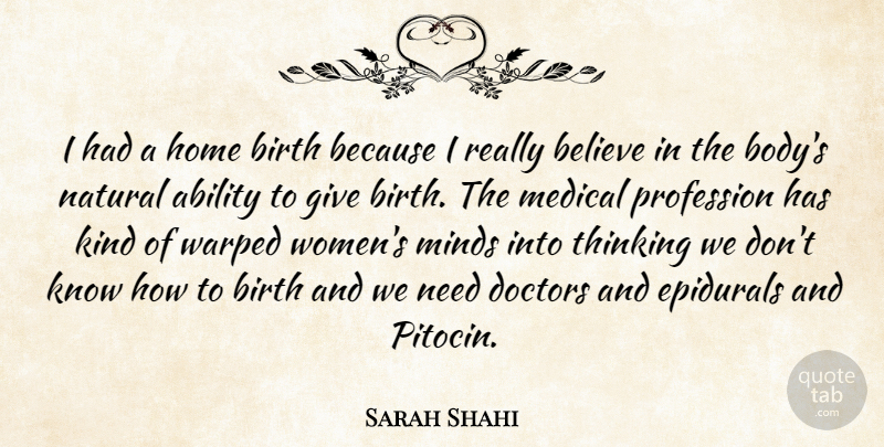 Sarah Shahi Quote About Ability, Believe, Birth, Doctors, Home: I Had A Home Birth...