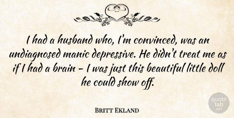 Britt Ekland Quote About Beautiful, Husband, Brain: I Had A Husband Who...