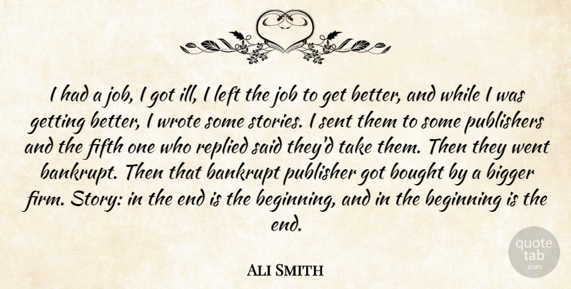 Ali Smith Quote About Jobs, Get Better, Stories: I Had A Job I...