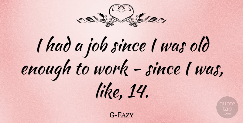 G-Eazy Quote About Jobs, Enough: I Had A Job Since...