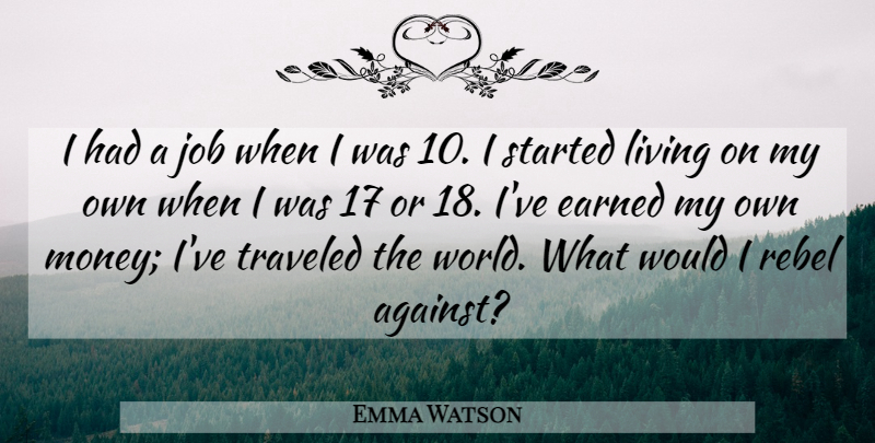 Emma Watson Quote About Earned, Job, Money, Traveled: I Had A Job When...