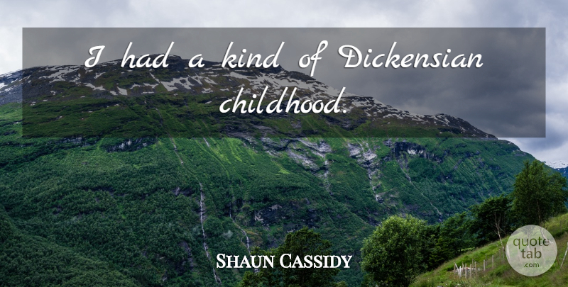 Shaun Cassidy Quote About Childhood, Kind: I Had A Kind Of...