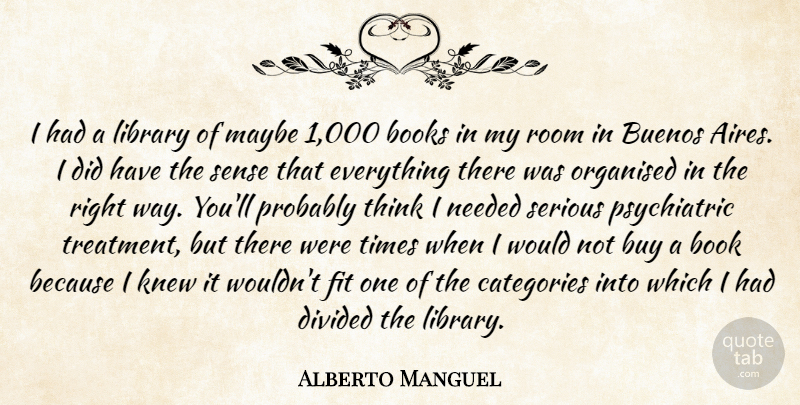Alberto Manguel Quote About Buy, Categories, Divided, Fit, Knew: I Had A Library Of...