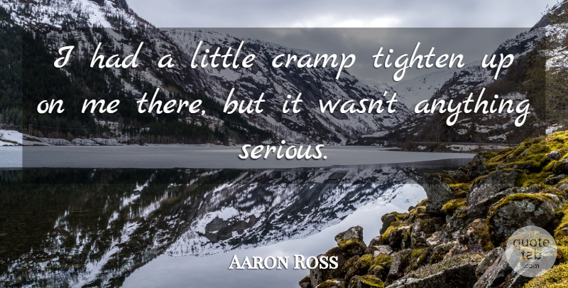 Aaron Ross Quote About Cramp: I Had A Little Cramp...
