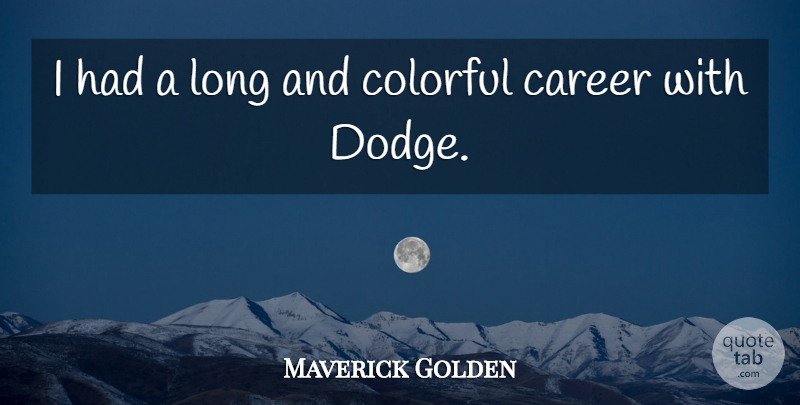 Maverick Golden Quote About Career, Colorful: I Had A Long And...