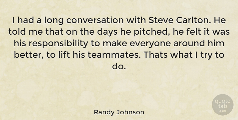 Randy Johnson Quote About Responsibility, Long, Trying: I Had A Long Conversation...