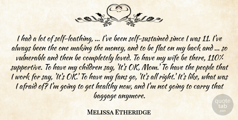 Melissa Etheridge Quote About Afraid, Baggage, Carry, Children, Fans: I Had A Lot Of...