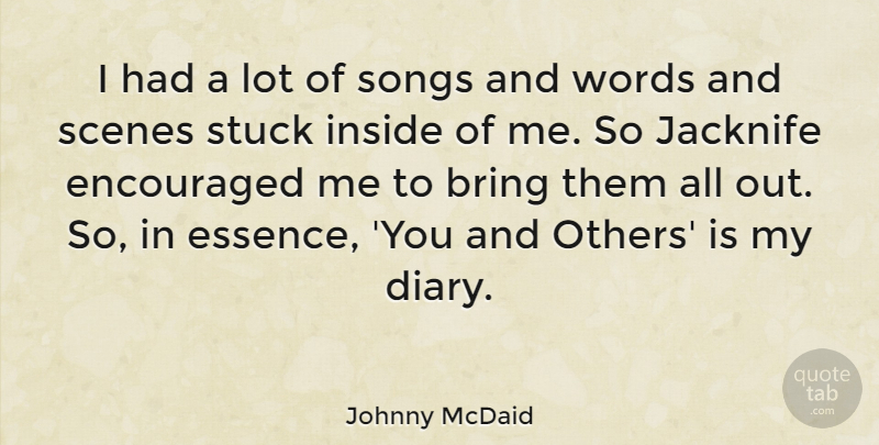 Johnny McDaid Quote About Encouraged, Inside, Scenes, Songs, Stuck: I Had A Lot Of...